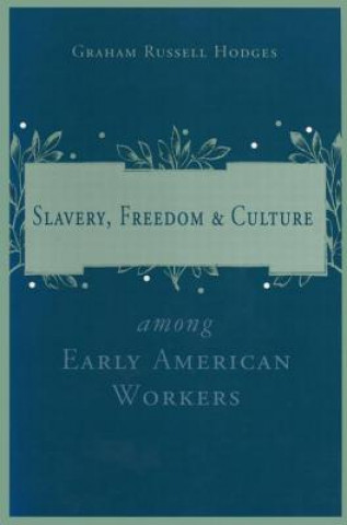 Книга Slavery and Freedom Among Early American Workers Graham Russell Hodges