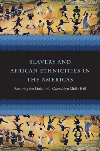 Carte Slavery and African Ethnicities in the Americas Gwendolyn Midlo Hall
