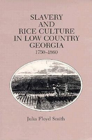 Carte Slavery and Rice Culture in Low Country Georgia, 1750-1860 Julia F Smith
