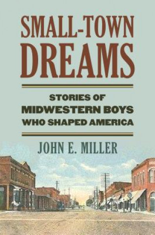 Könyv Small-Town Dreams John E Miller