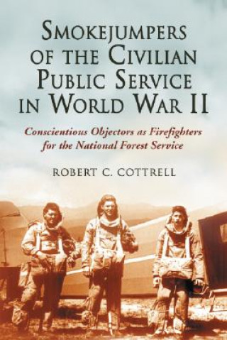 Könyv Smokejumpers of the Civilian Public Service in World War II Robert C. Cottrell