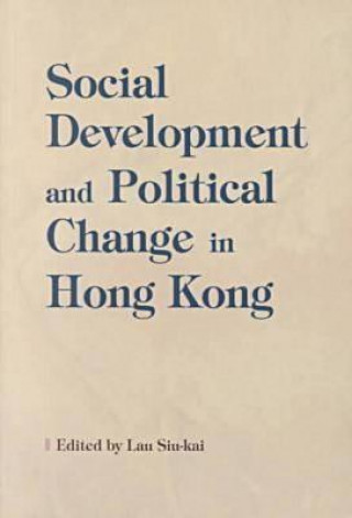 Kniha Social Development and Political Change in Hong Kong Siu-kai Lau