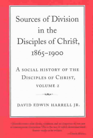 Carte Social History of the Disciples of Christ Vol 2; Sources of Division in the Disciples of Christ, 1865-1900 David Edwin Harrell