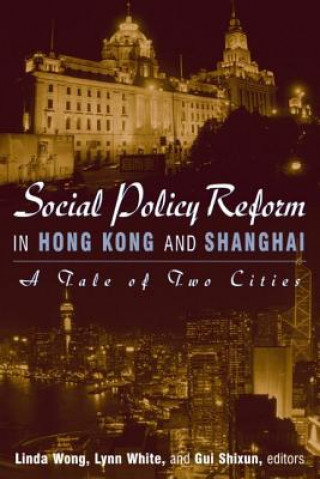 Carte Social Policy Reform in Hong Kong and Shanghai: A Tale of Two Cities Linda Wong