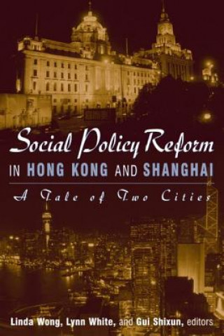 Книга Social Policy Reform in Hong Kong and Shanghai: A Tale of Two Cities Linda Wong