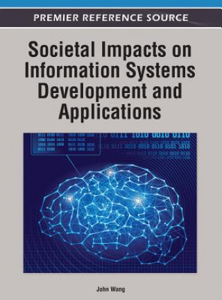 Könyv Societal Impacts on Information Systems Development and Applications John Wang