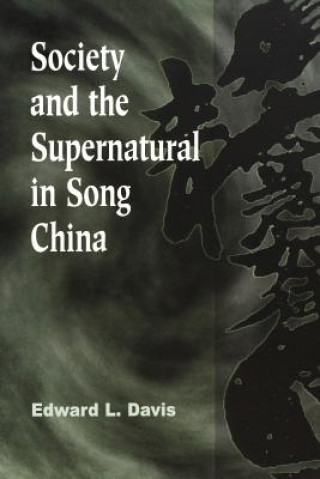 Kniha Society and the Supernatural in Song China Davis