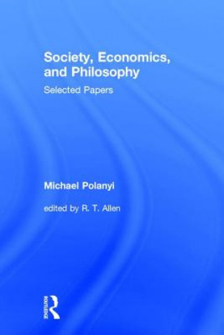 Kniha Society, Economics, and Philosophy Michael Polanyi