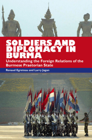 Kniha Soldiers and Diplomacy in Burma Renaud Egreteau