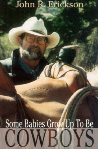 Carte Some Babies Do Grow up to be Cowboys John R. Erickson