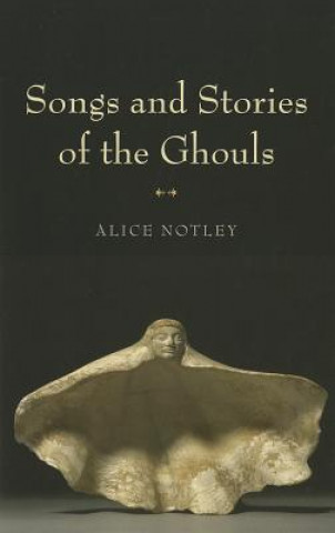 Kniha Songs and Stories of the Ghouls Alice Notley