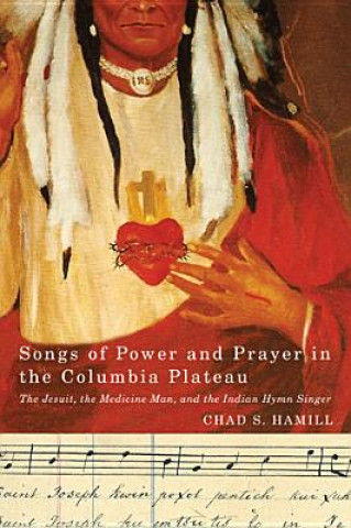 Kniha Songs of Power and Prayer in the Columbia Plateau Chad Hamill