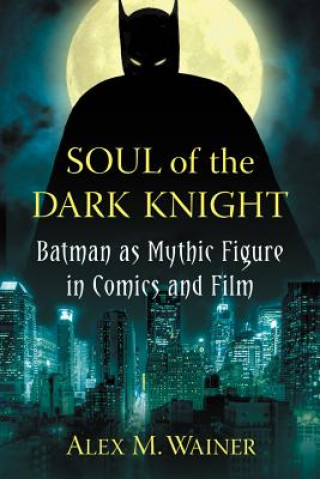 Książka Soul of the Dark Knight Alex M. Wainer