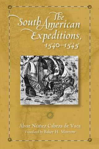 Kniha South American Expeditions, 1540-1545 Alvar Nunez Cabeza De Vaca