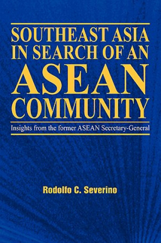 Kniha Southeast Asia in Search of an ASEAN Community Rodolfo C. Severino