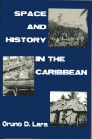 Kniha Space and History in the Caribbean Oruno D. Lara
