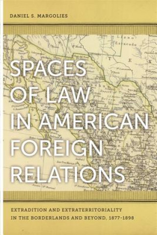 Book Spaces of Law in American Foreign Relations Daniel S. Margolies