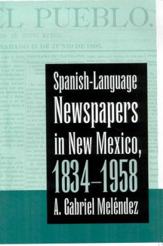 Carte SPANISH-LANGUAGE NEWSPAPERS IN NEW MEXICO, 1834-1958 A. Gabriel Melendez
