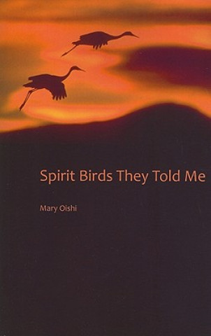 Книга Spirit Birds They Told Me Mary Oishi