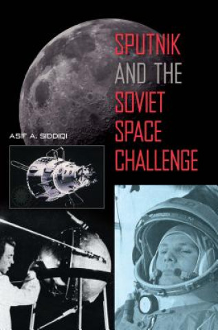 Kniha Sputnik and the Soviet Space Challenge Asif A. Siddiqi