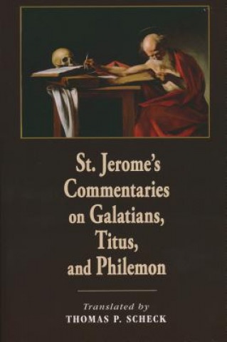 Carte St. Jerome's Commentaries on Galatians, Titus, and Philemon Thomas P. Scheck