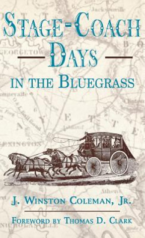 Könyv Stage-Coach Days In The Bluegrass J.Winston Coleman