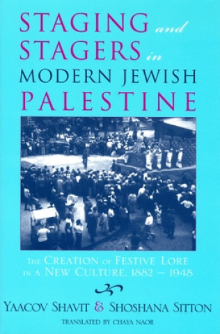 Kniha Staging and Stagers in Modern Jewish Palestine Shoshana Sitton
