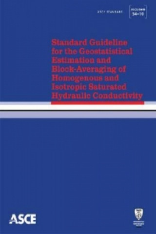 Kniha Standard Guideline for the Geostatistical Estimation and Block-Averaging of Homogeneous and Isotropic Saturated Hydraulic Conductivity (54-10) American Society of Civil Engineers