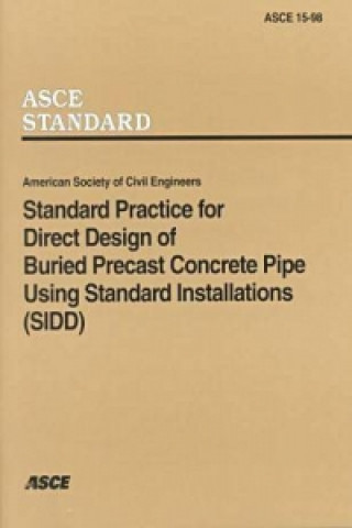 Könyv Standard Practice for Direct Design of Buried Precast Concrete Pipe Using Standard Installations (SIDD), (15-98) American Society of Civil Engineers
