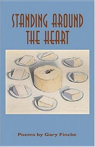 Kniha Standing around the Heart Gary Fincke