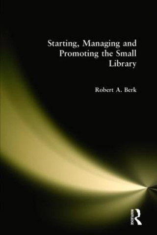 Kniha Starting, Managing and Promoting the Small Library Robert Berk