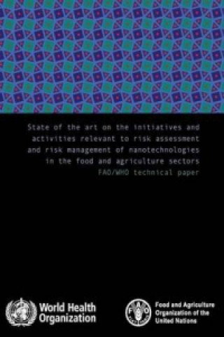Carte State of the art on the initiatives and activities relevant to risk assessment and risk management of nanotechnologies in the food and agricultural se World Health Organization