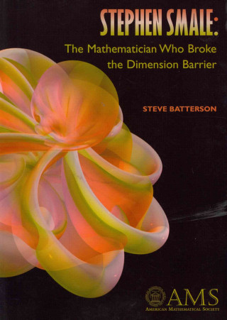 Kniha Stephen Smale: The Mathematician Who Broke the Dimension Barrier Steve Batterson