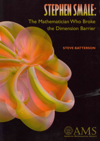 Buch Stephen Smale: The Mathematician Who Broke the Dimension Barrier Steve Batterson