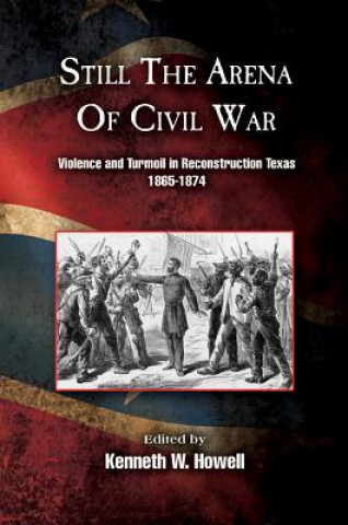 Carte Still the Arena of Civil War Kenneth W. Howell