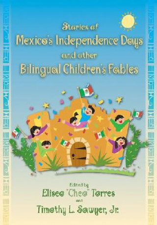 Carte Stories of Mexico's Independence Days and Other Bilingual Children's Fables Timothy L. Sawyer Jr.
