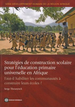 Kniha Strategies de construction scolaire pour l'education primaire universelle en Afrique Serge Theunynck