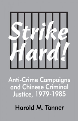 Kniha Strike Hard! Anti-Crime Campaigns and Chinese Criminal Justice, 1979-1985 (Ceas) TANNER