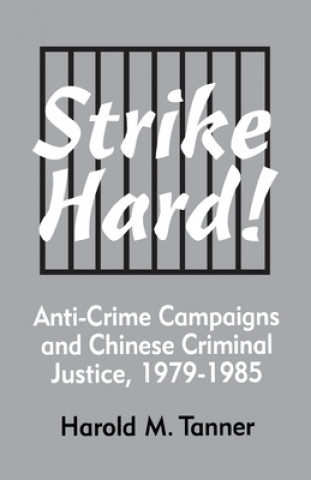 Książka Strike Hard! Anti-Crime Campaigns and Chinese Criminal Justice, 1979-1985 (Ceas) TANNER