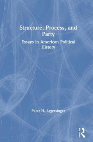 Kniha Structure, Process, and Party Peter H. Argersinger