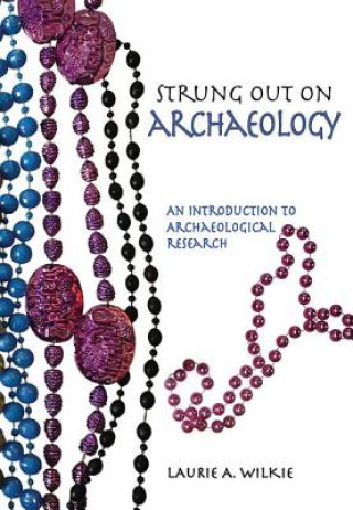 Kniha Strung Out on Archaeology Laurie A. Wilkie