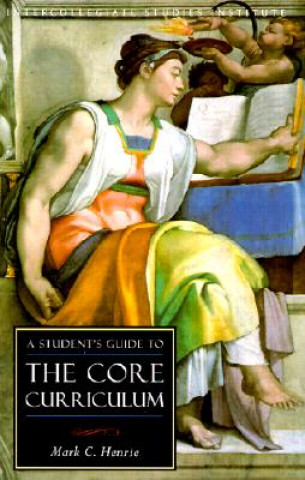 Könyv Student's Guide to Core Curriculum Mark C. Henrie