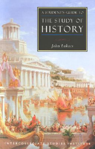 Könyv Student's Guide to Study of History John R. Lukacs
