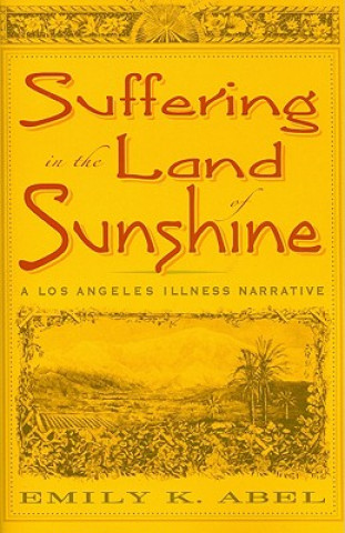 Książka Suffering in the Land of Sunshine Emily K. Abel