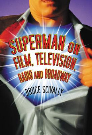 Książka Superman on Film, Television, Radio and Broadway Bruce Scivally