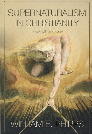 Knjiga Supernaturalism In Christianity: Its Growth And Cure (P372/Mrc) William E Phipps