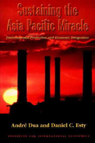 Könyv Sustaining the Asia Pacific Miracle - Environmental Protection and Economic Integration Daniel C. Esty