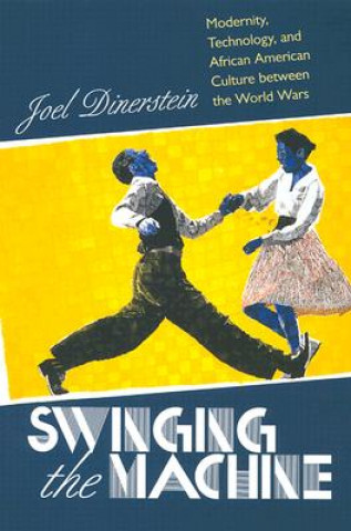 Book Swinging the Machine Joel Dinerstein