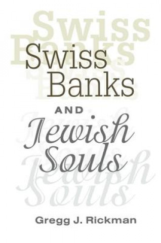 Könyv Swiss Banks and Jewish Souls Gregg J. Rickman
