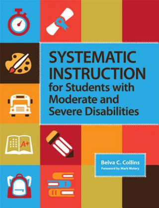 Kniha Systematic Instruction for Students with Moderate and Severe Disabilities Belva C. Collins